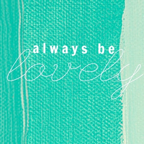always be lovely